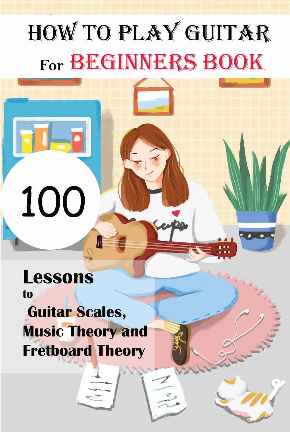 How To Play Guitar For Beginners Book 100 Lessons To Guitar Scales Music Theory And Fretboard Theory Learn Guitar For Beginners Notes Kim Higuera