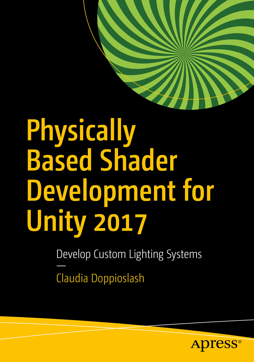Physically Based Shader Development For Unity 2017 Claudia Doppioslash