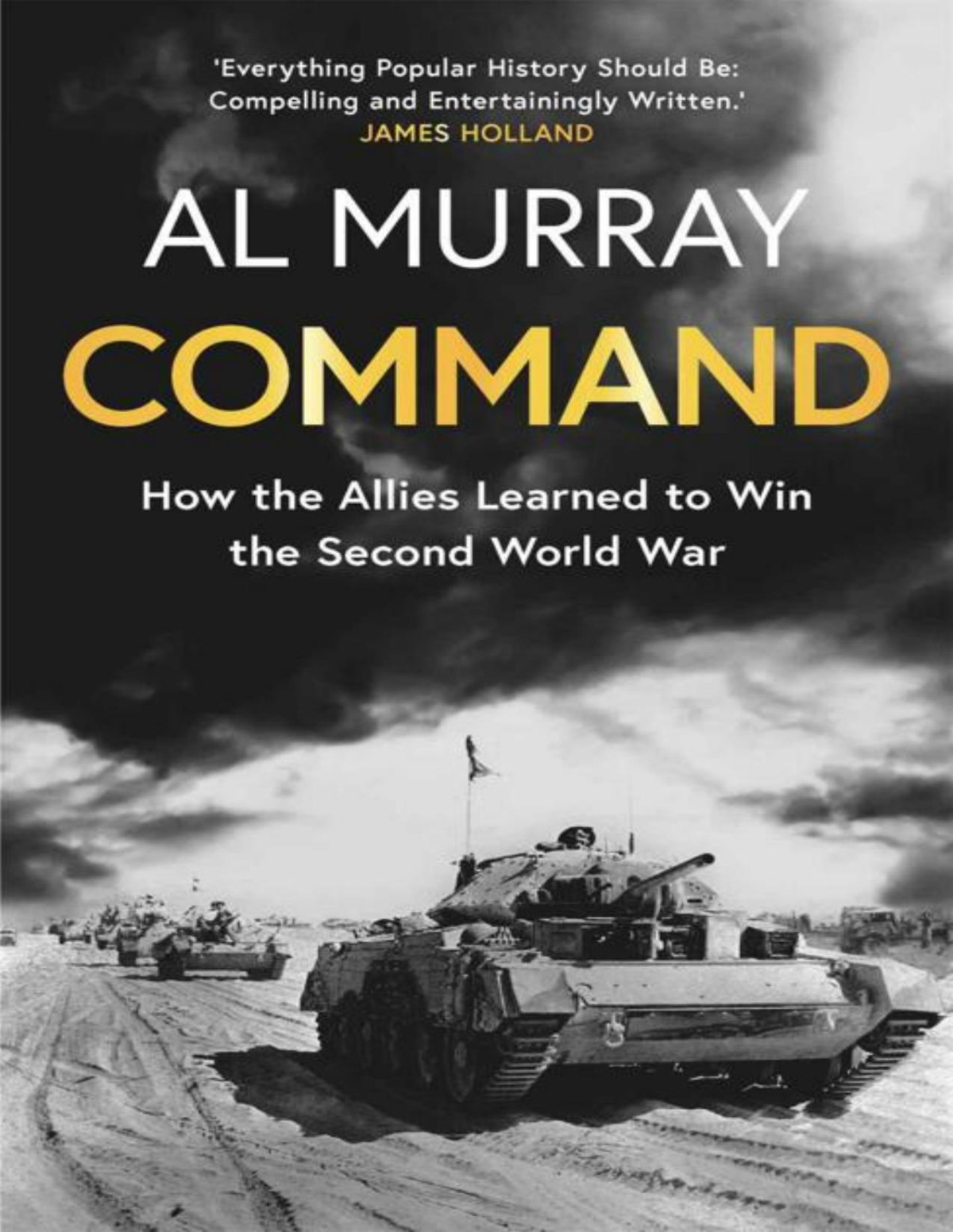 Command How The Allies Learned To Win The Second World War Al Murray