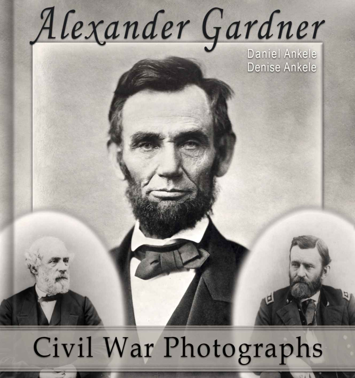Alexander Gardner 100 Civil War Photographs Annotated Daniel Ankele Denise Ankele