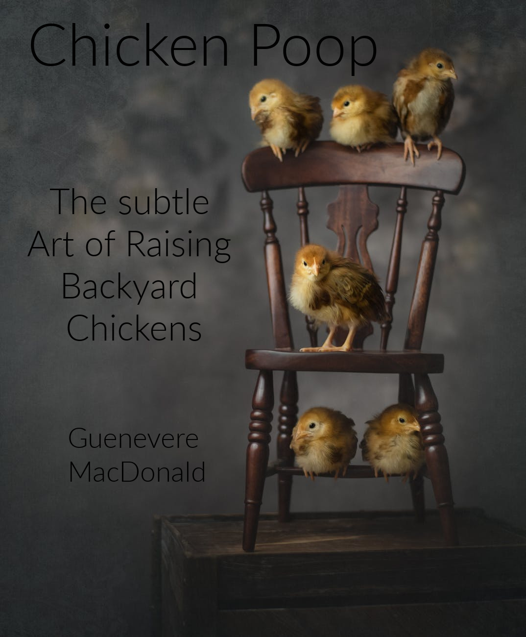 Chicken Poop The Subtle Art Of Backyard Chickens Earth Harmony Living Book 2 Guenevere Macdonald