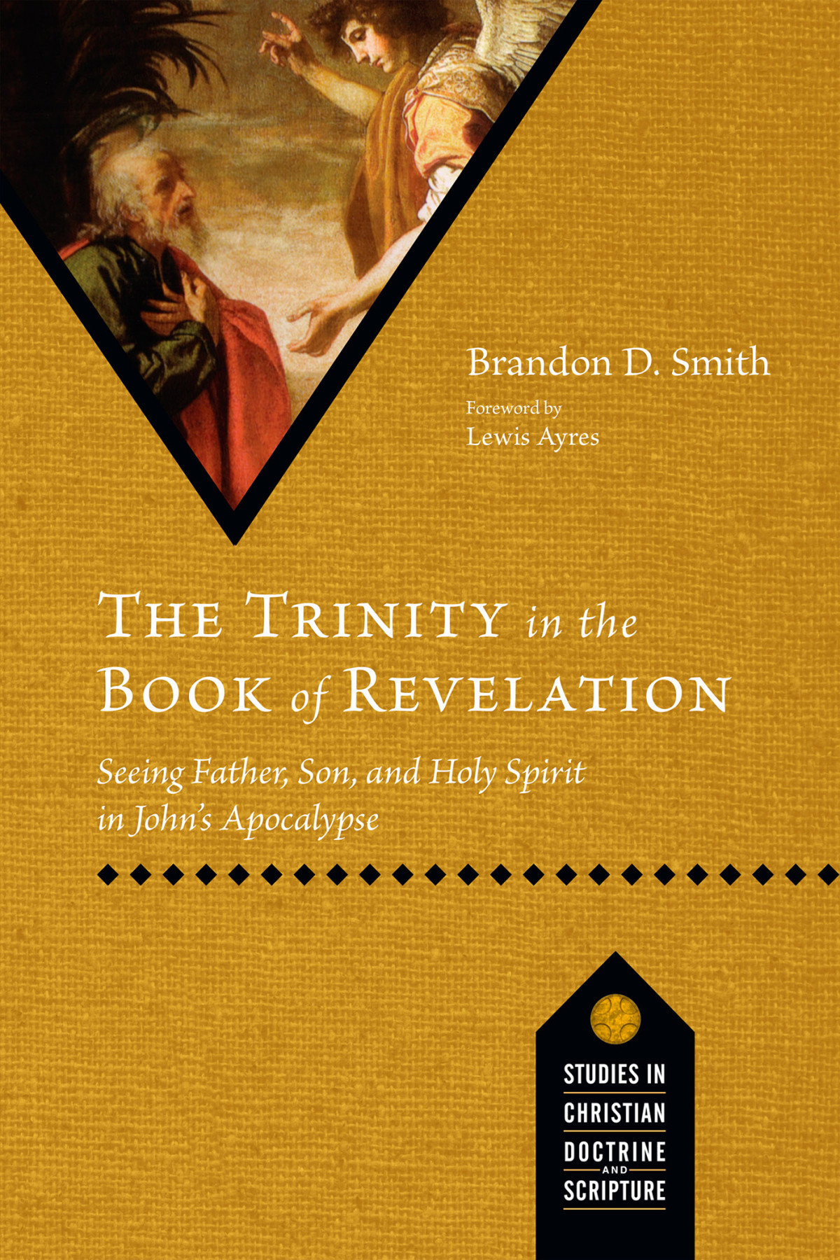 The Trinity In The Book Of Revelation Seeing Father Son And Holy Spirit In Johns Apocalypse Brandon D Smith