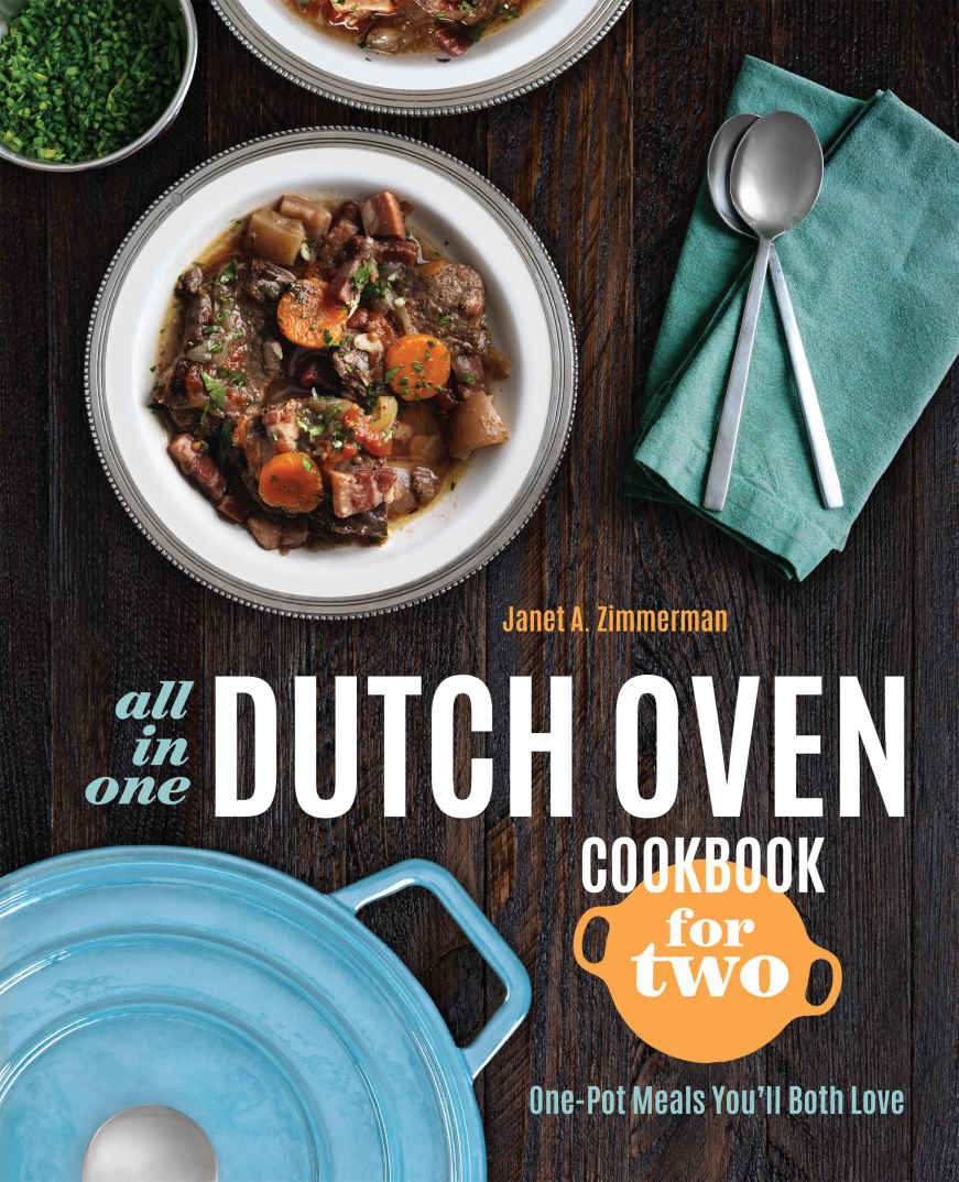 Allinone Dutch Oven Cookbook For Two Onepot Meals Youll Both Love Janet A Zimmerman