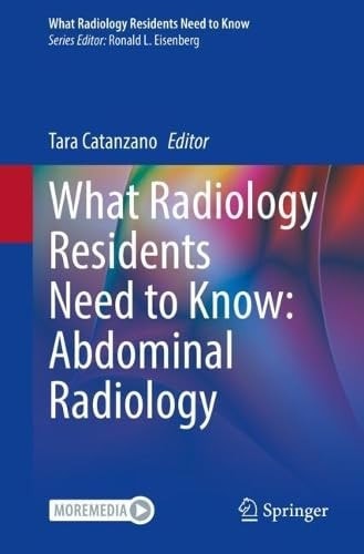 What Radiology Residents Need To Know Abdominal Radiology Feb 25 20253031766237springerpdf 2025th Edition Tara Catanzano