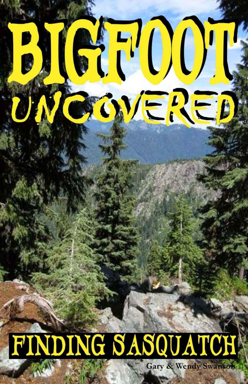 Bigfoot Uncovered Finding Sasquatch Gary Swanson Wendy Swanson