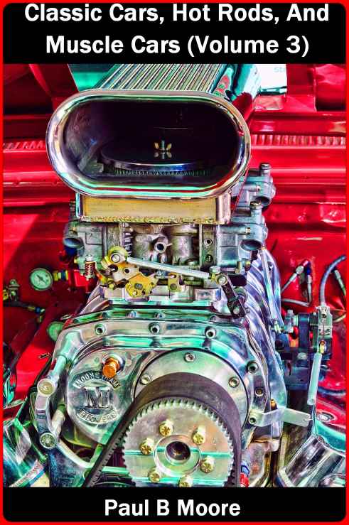 Classic Cars Hot Rods And Muscle Cars Volume 3 Paul Moore
