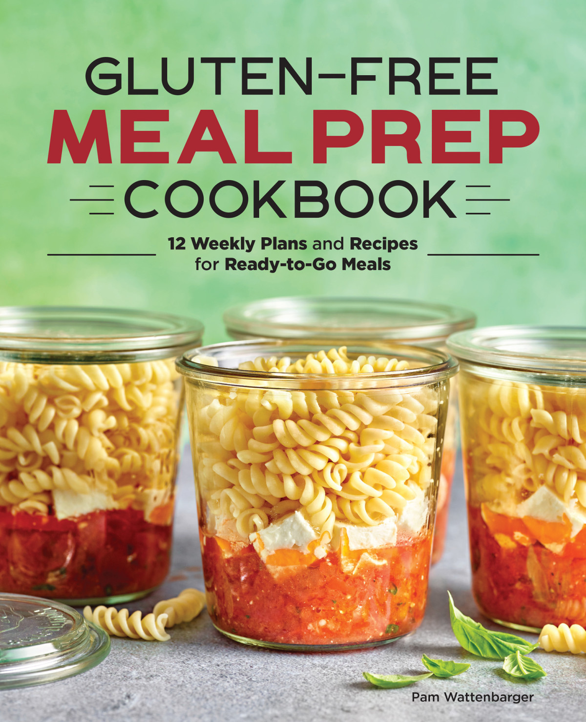 Glutenfree Meal Prep Cookbook 12 Weekly Plans And Recipes For Readytogo Meals Pam Wattenbarger
