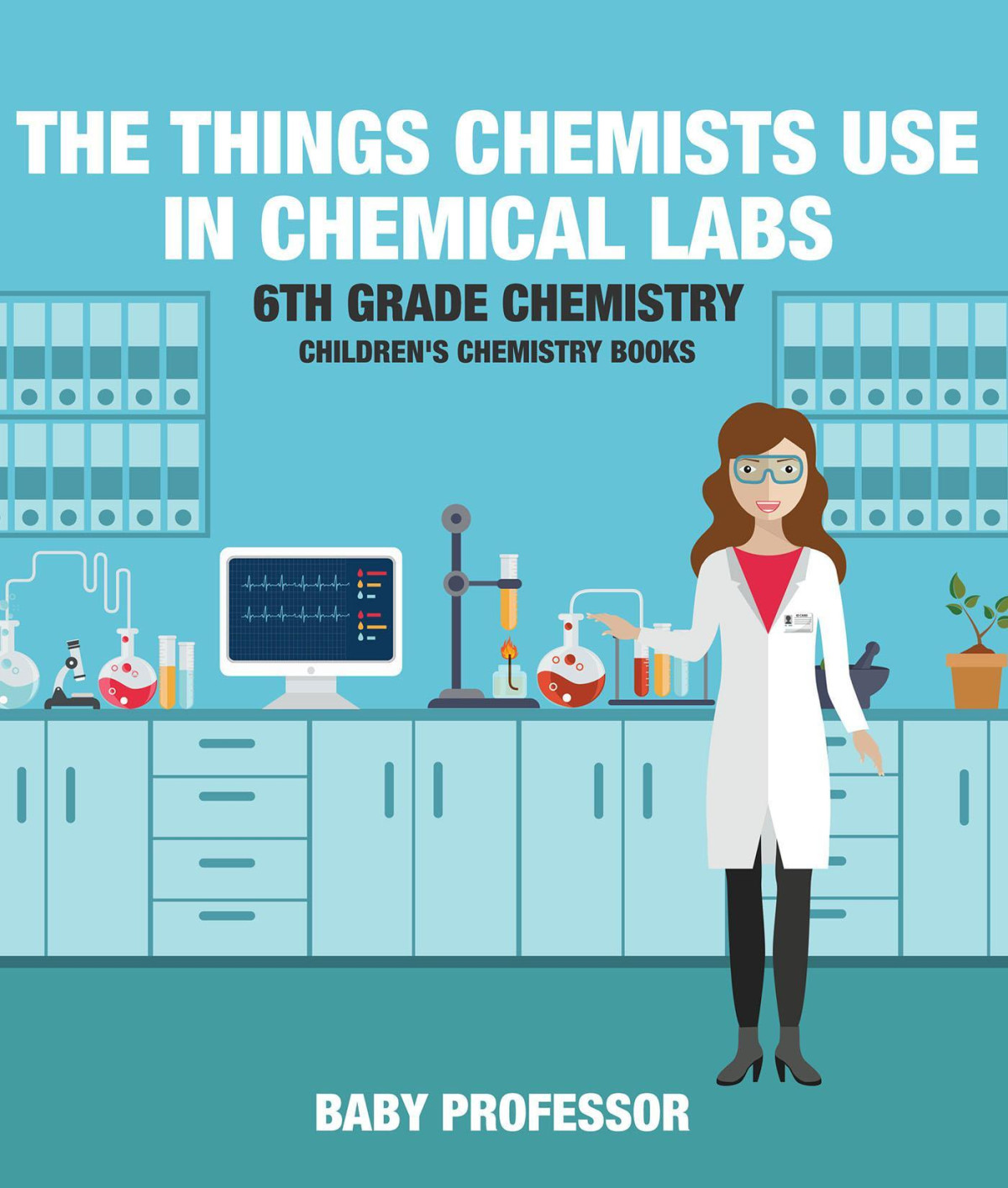 The Things Chemists Use In Chemical Labs 6th Grade Chemistry Childrens Chemistry Books Baby Professor