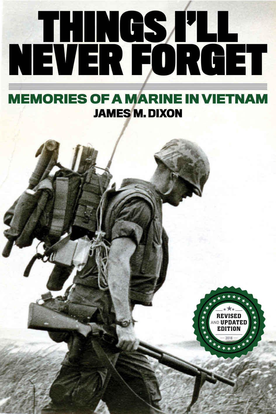 Things Ill Never Forget Memories Of A Marine In Viet Nam James M Dixon