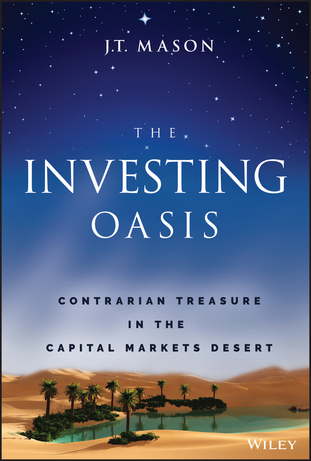 The Investing Oasis Contrarian Treasure In The Capital Markets Desert Mason