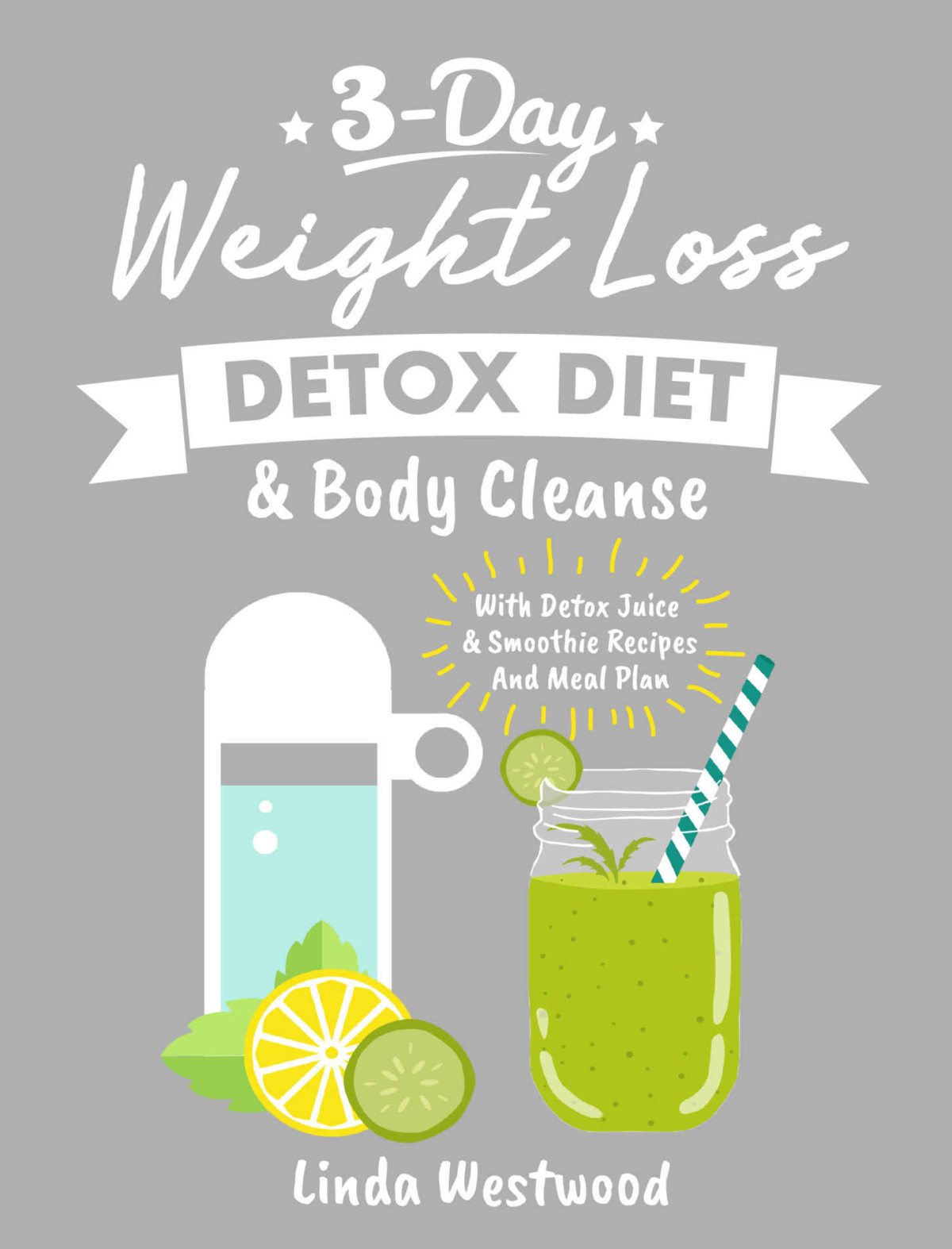 Detox 3rd Edition 3day Weight Loss Detox Diet Body Cleanse With Detox Juice Smoothie Recipes And Meal Plan Linda Westwood