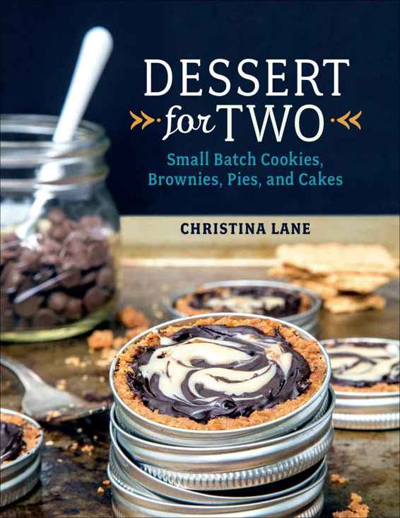 Dessert For Two Small Batch Cookies Brownies Pies And Cakes Christina Lane