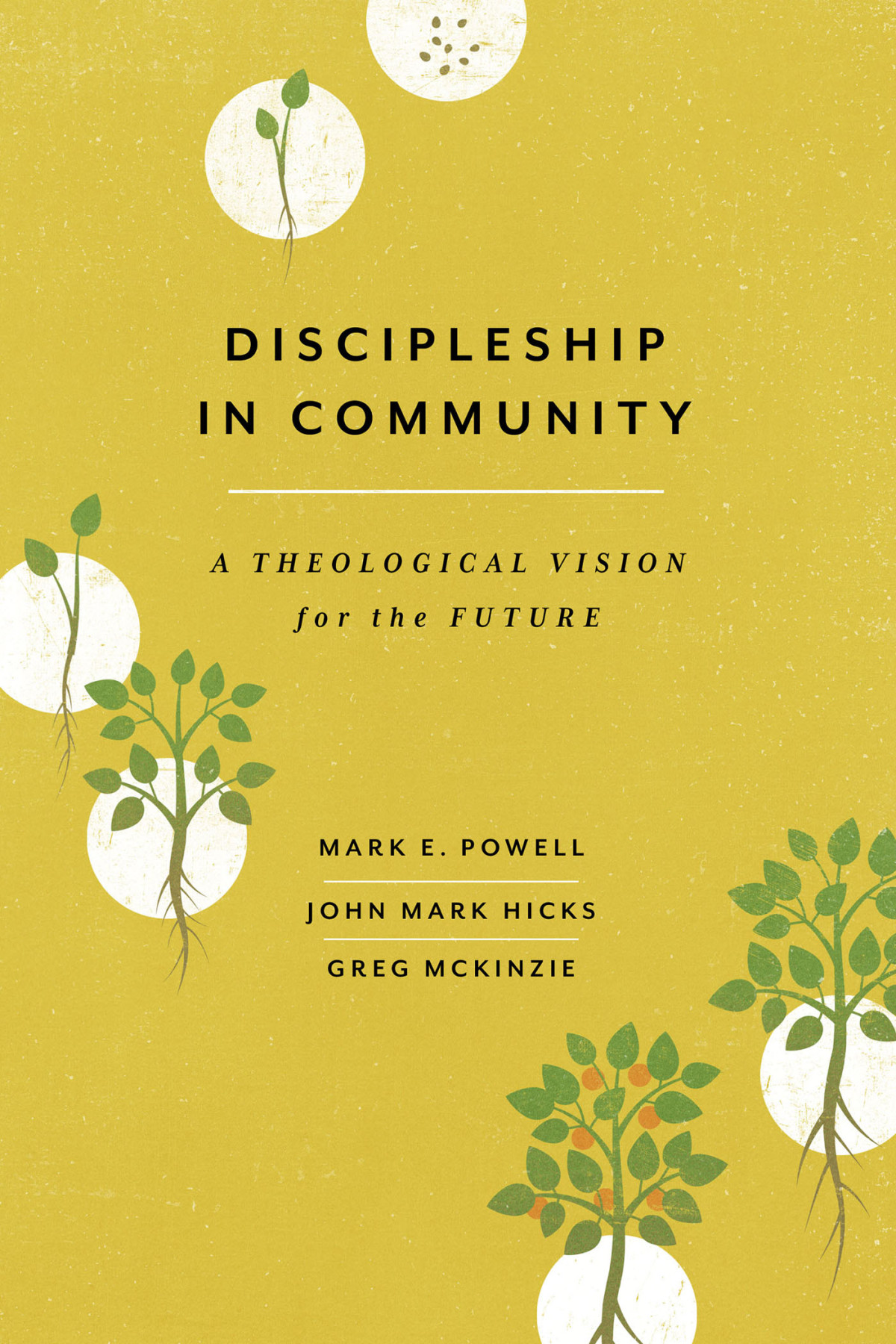Discipleship In Community Mark E Powell John Mark Hicks Greg Mckinzie
