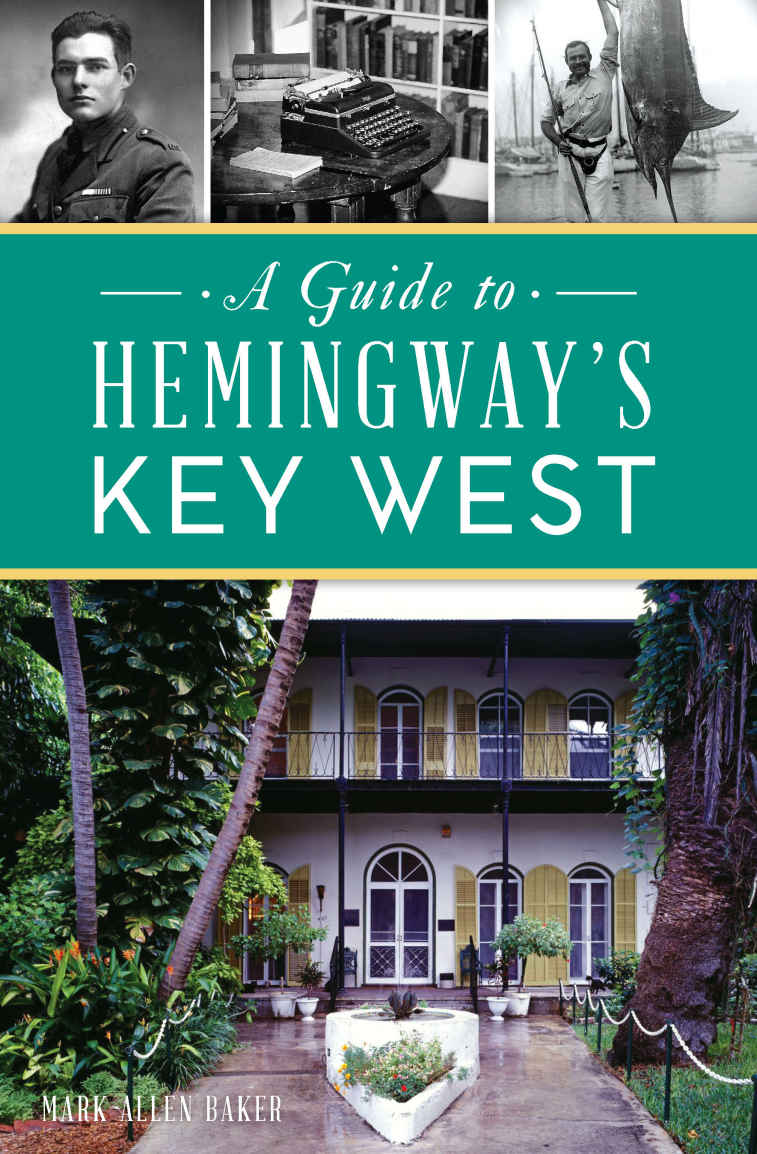 Guide To Hemingways Key West A Mark Allen Baker