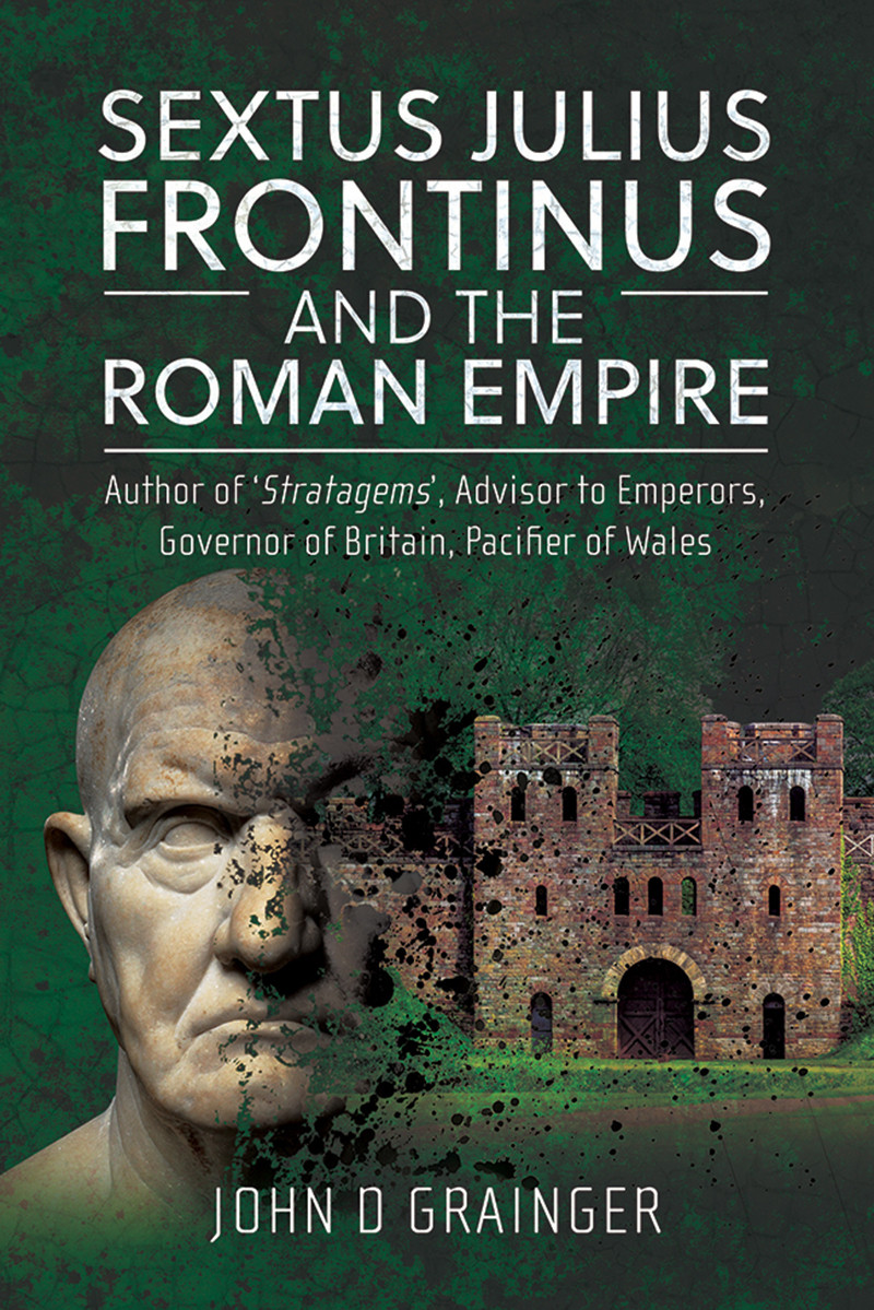 Sextus Julius Frontinus And The Roman Empire John D Grainger