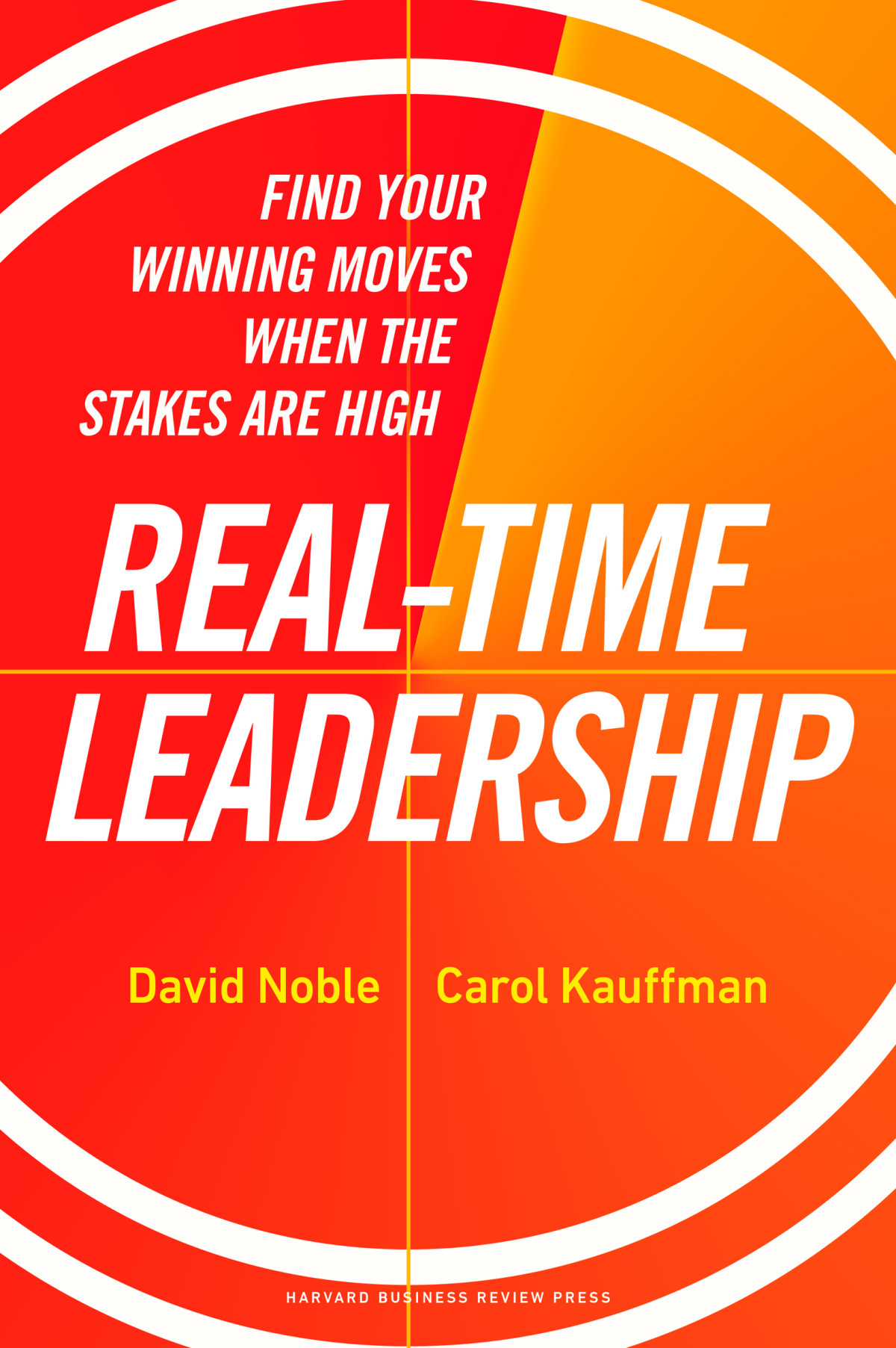 Realtime Leadership Find Your Winning Moves When The Stakes Are High For True Epub David Noble