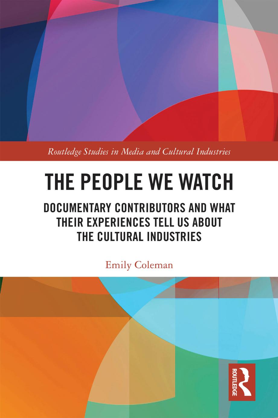 The People We Watch Documentary Contributors And What Their Experiences Tell Us About The Cultural Industries Emily Coleman
