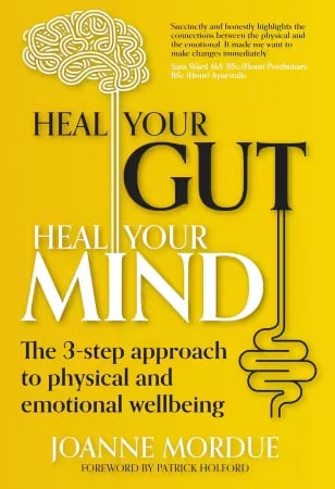 Heal Your Gut Heal Your Mind The 3step Approach To Physical And Emotional Wellbeing Joanne Mordue