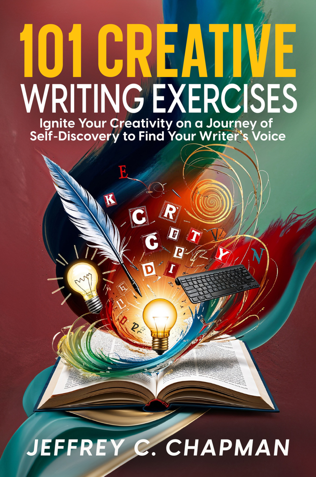 101 Creative Writing Exercises Ignite Your Creativity On A Journey Of Selfdiscovery To Find Your Writers Voice Jeffrey C Chapman