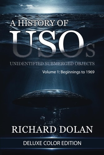 A History Of Usos Unidentified Submerged Objects Volume 1 From The Beginning To 1969 Mr Richard M Dolan