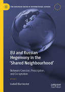 Eu And Russian Hegemony In The Shared Neighbourhood Between Coercion Prescription And Cooptation Isabell Burmester