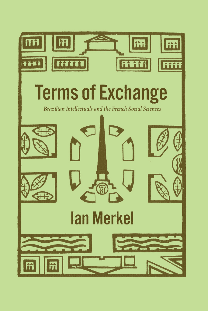 Terms Of Exchange Brazilian Intellectuals And The French Social Sciences Ian Merkel