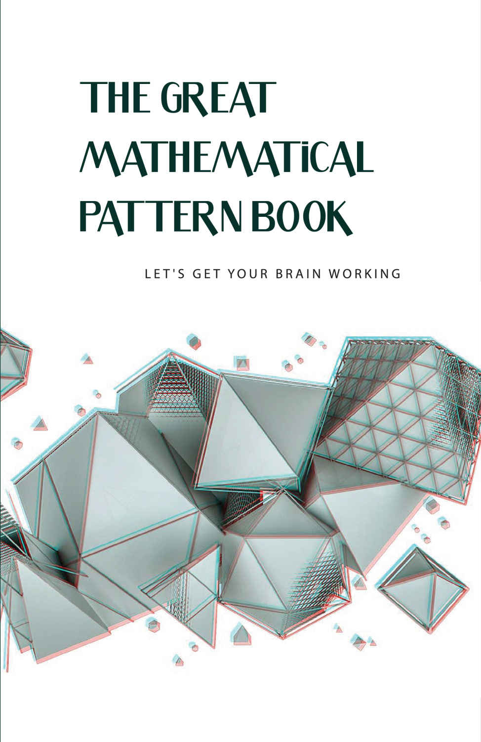 The Great Mathematical Pattern Book Lets Get Your Brain Working Math Problems Rupert Stanbery