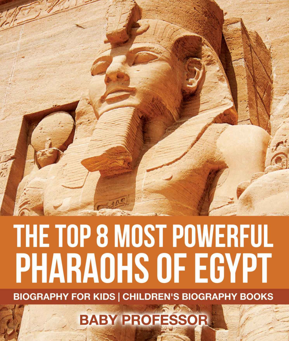 The Top 8 Most Powerful Pharaohs Of Egypt Biography For Kids Childrens Historical Biographies Baby Professor