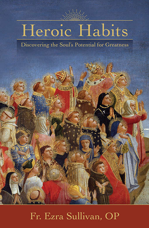 Heroic Habits Discovering The Souls Potential For Greatness Ezra Sullivan