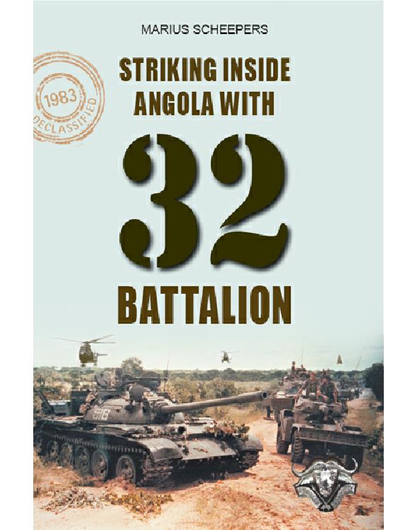 Striking Inside Angola With 32 Battalion Marius Scheepers