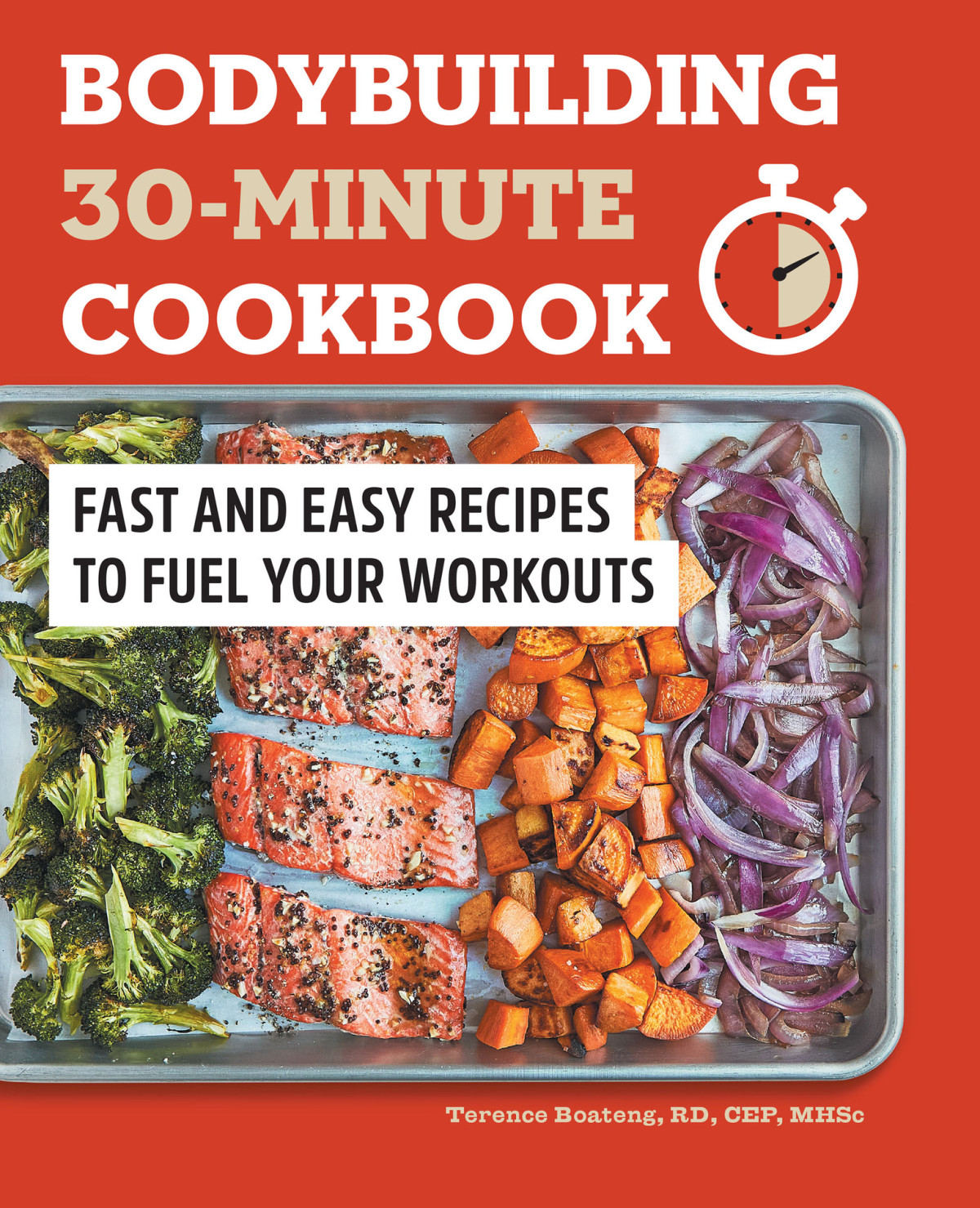 Bodybuilding 30minute Cookbook Fast And Easy Recipes To Fuel Your Workouts Terence Boateng Rd