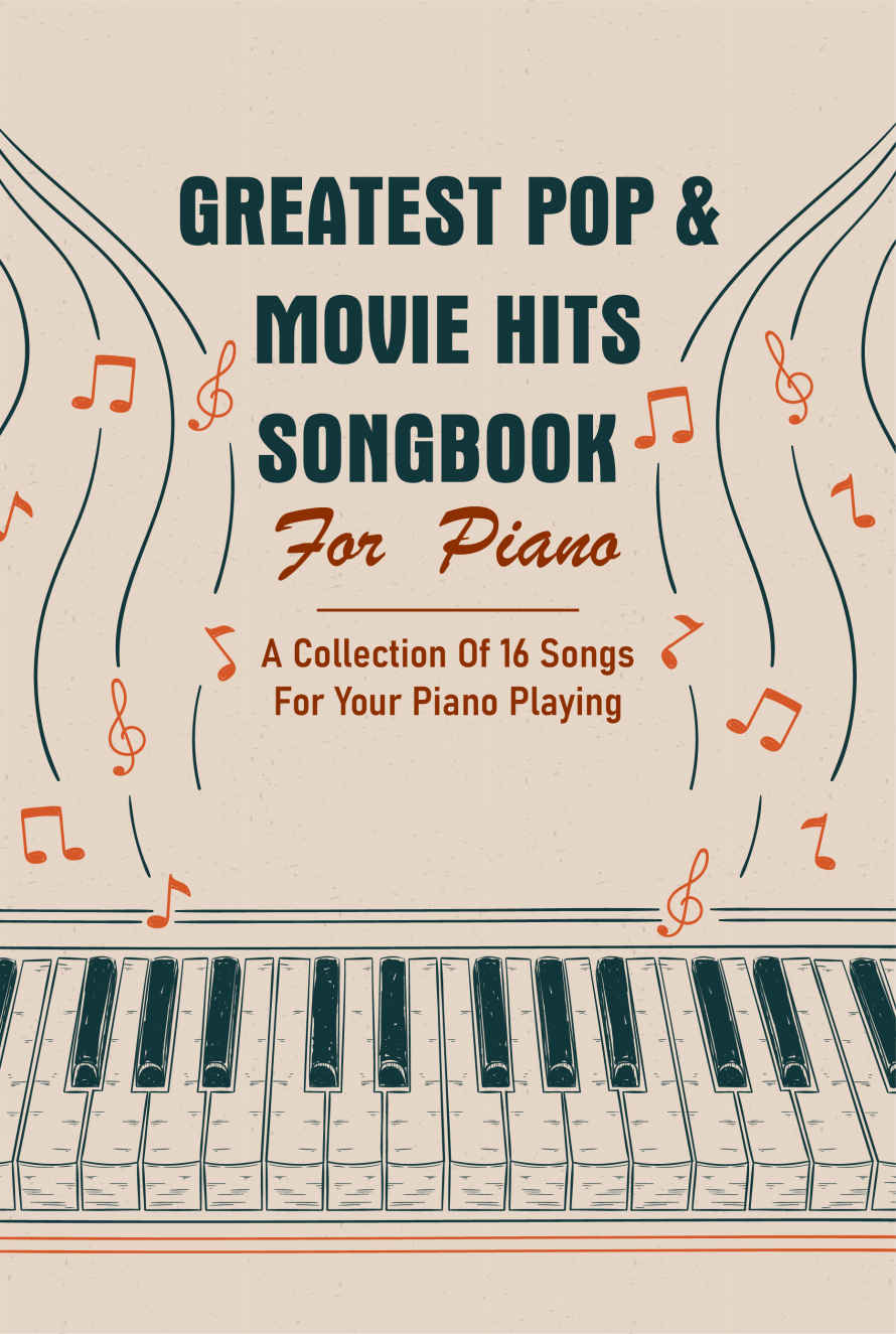 Greatest Pop Movie Hits Songbook For Piano A Collection Of 16 Songs For Your Piano Playing Piano Books Popular Songs Jose Mixon