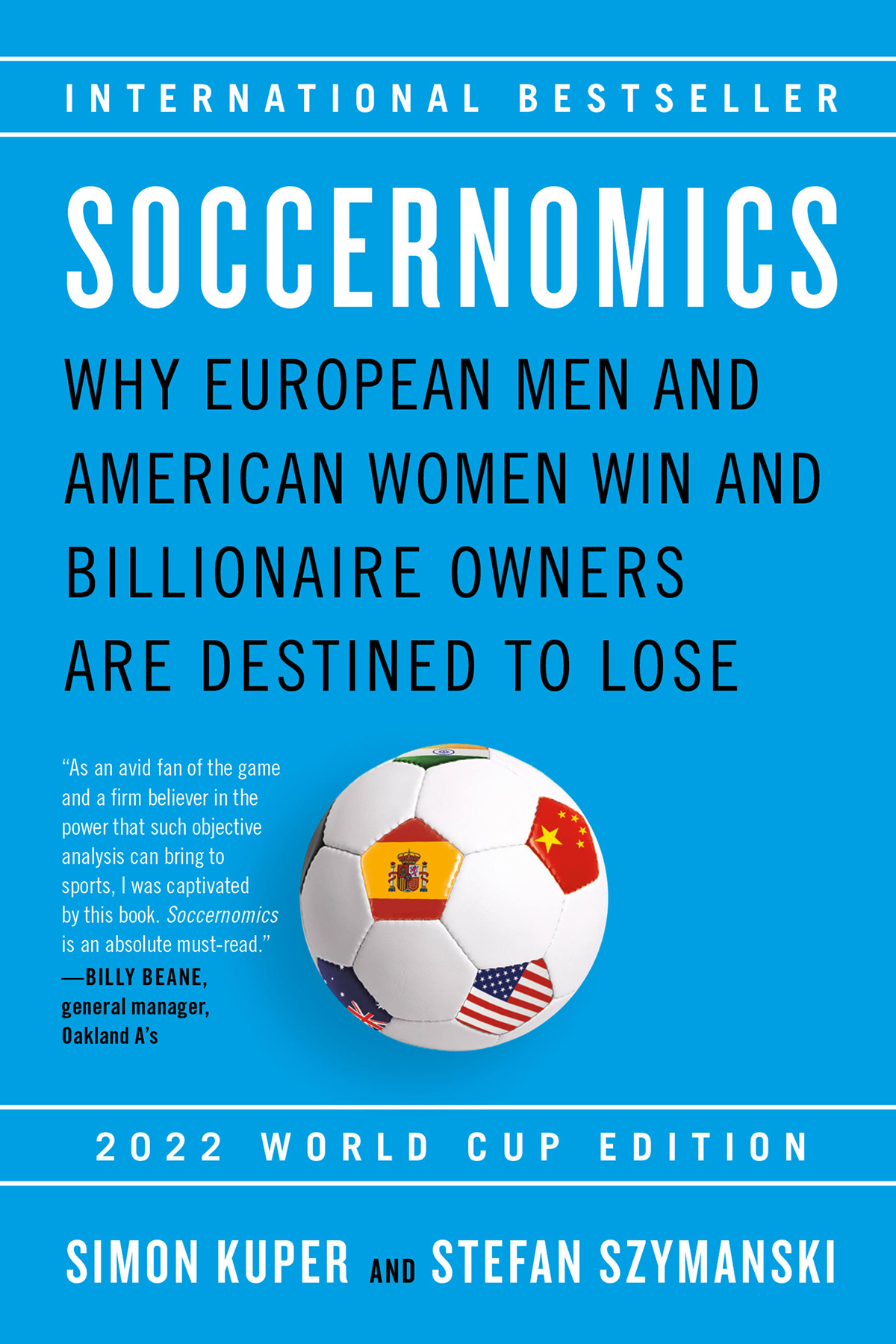 Soccernomics 2022 World Cup Edition Why European Men And American Women Win And Billionaire Owners Are Destined To Lose Simon Kuper Stefan Szymanski