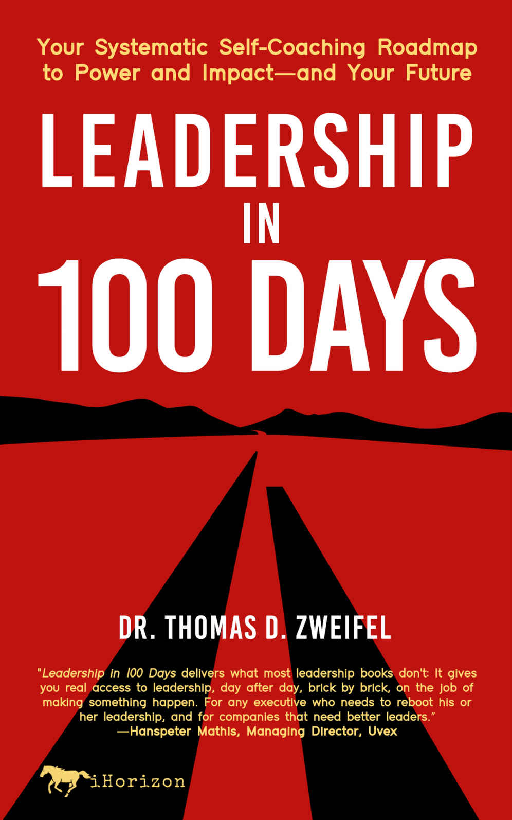 Leadership In 100 Days Your Systematic Selfcoaching Roadmap To Power And Impactand Your Future 21st Century Leader Series Thomas D Zweifel