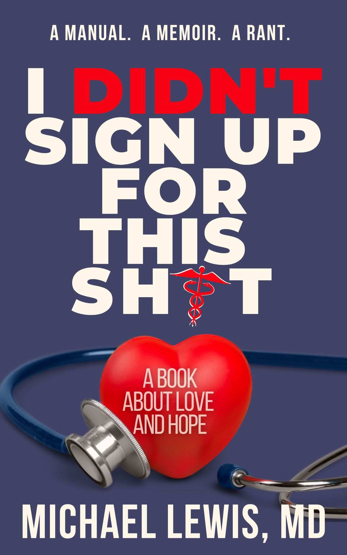 I Didnt Sign Up For This Shit A Book About Love And Hope Michael Lewis Md