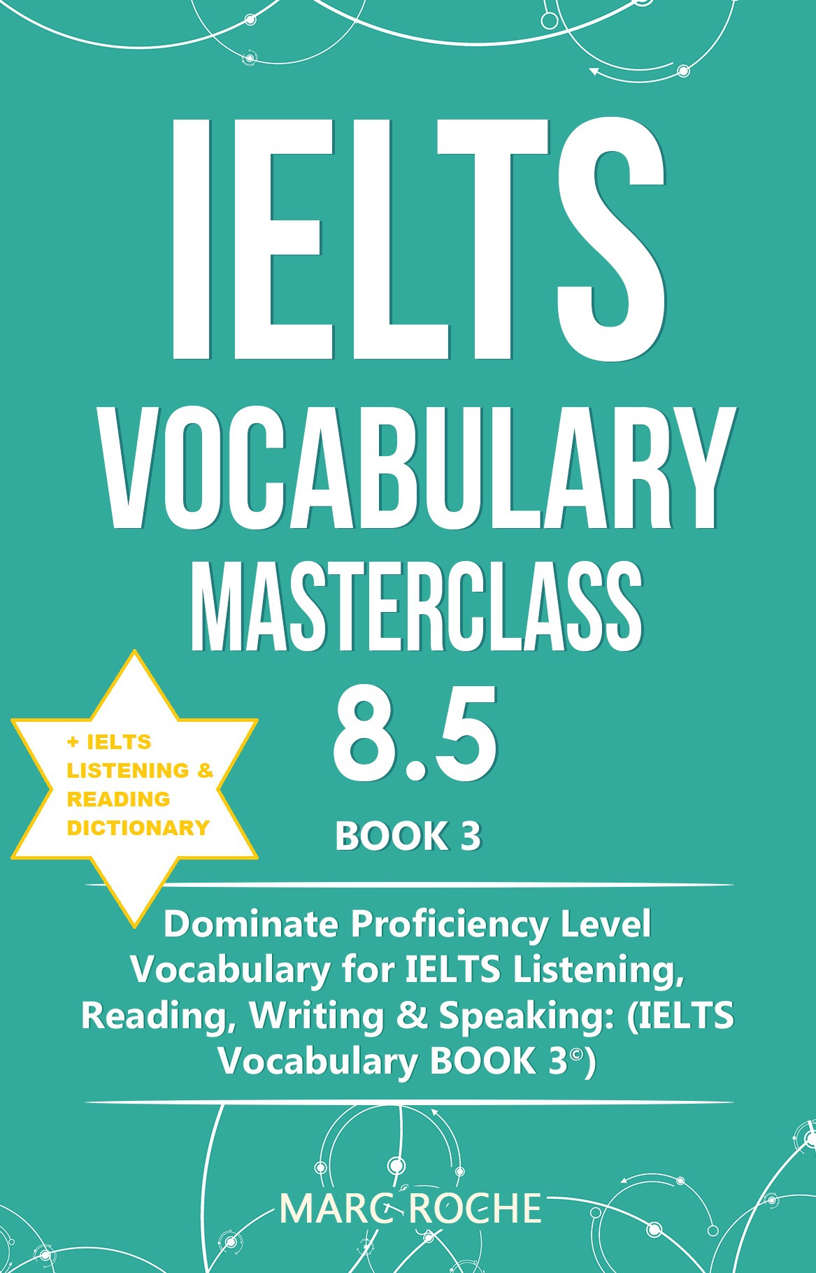 Ielts Vocabulary Masterclass 85 Book 3 Ielts Listening Reading Dictionary Dominate Proficiency Level Vocabulary For Ielts Listening Reading Writing Speaking Ielts Vocabulary Book 3 Marc Roche