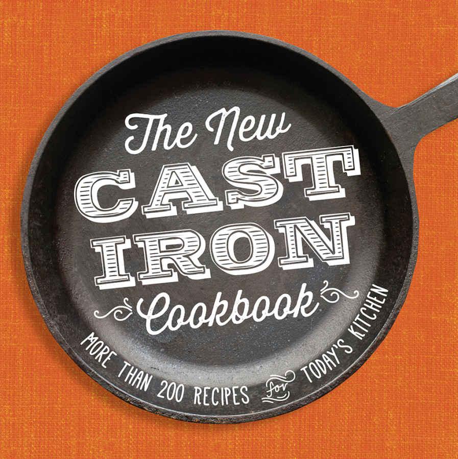 The New Castiron Cookbook More Than 200 Recipes For Todays Kitchen Cinnamon Cooper