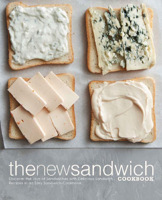The New Sandwich Cookbook Discover The Joys Of Sandwiches With Delicious Sandwich Recipes In An Easy Sandwich Cookbook Booksumo Press
