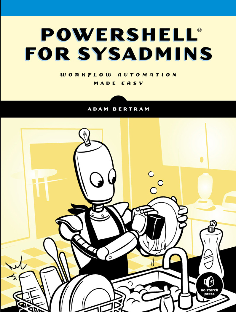 Powershell For Sysadmins Workflow Automation Made Easy Adam Bertram
