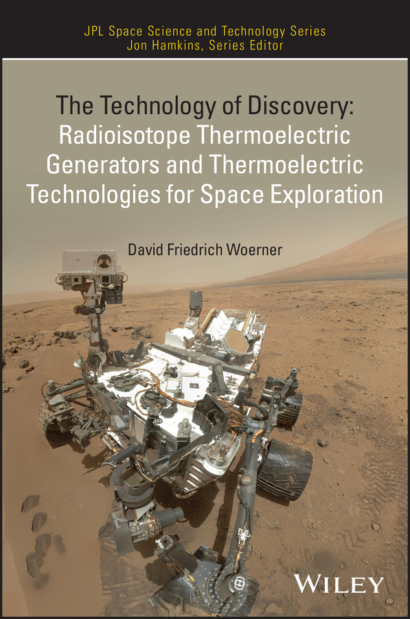 The Technology Of Discovery Radioisotope Thermoelectric Generators And Thermoelectric Technologies For Space Exploration Woerner
