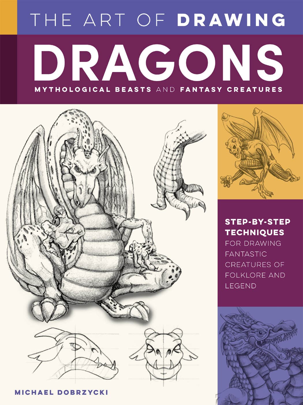 The Art Of Drawing Dragons Mythological Beasts And Fantasy Creatures Michael Dobrzycki