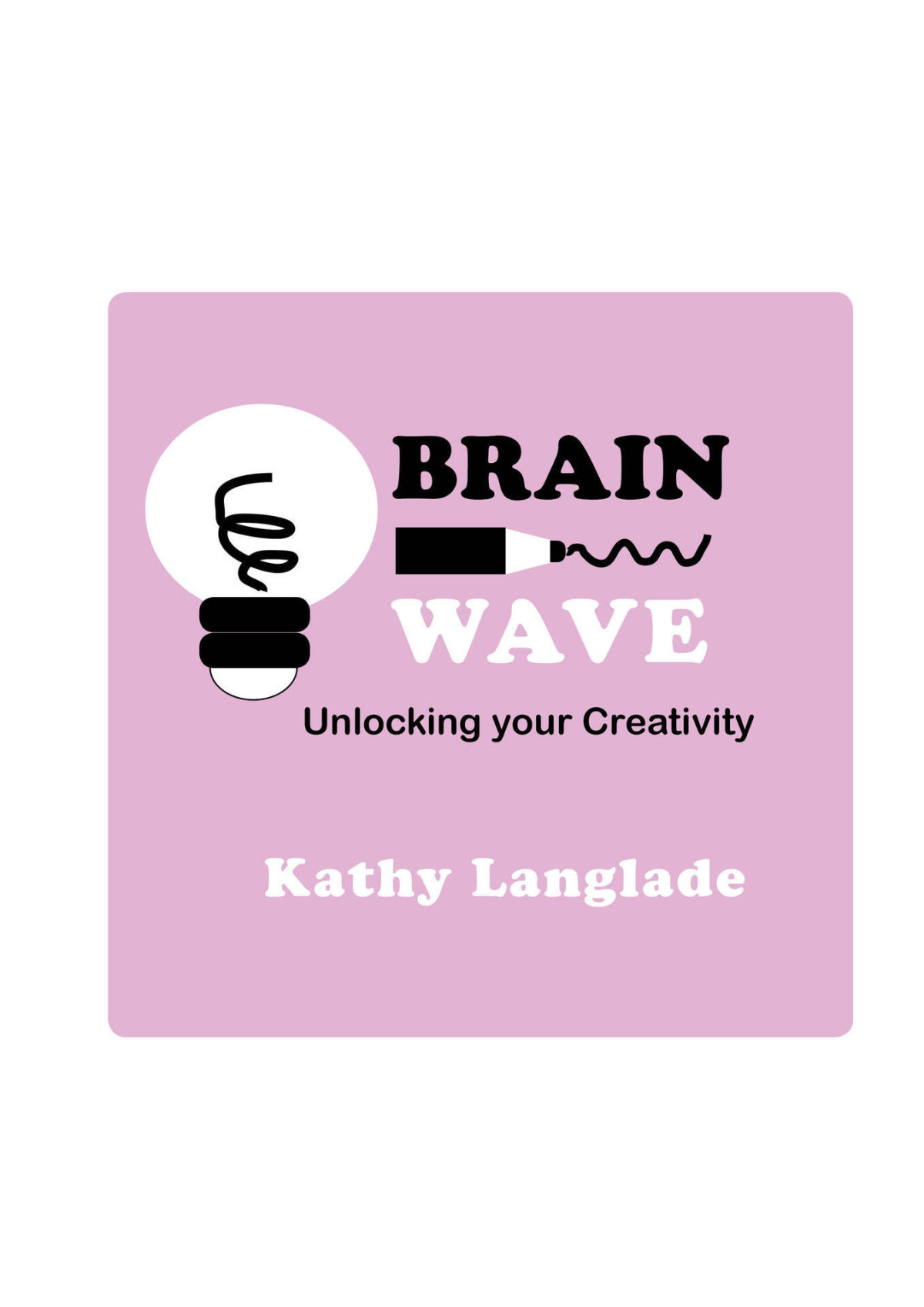 Brain Wave Unlocking Your Creativity Kathy Langlade