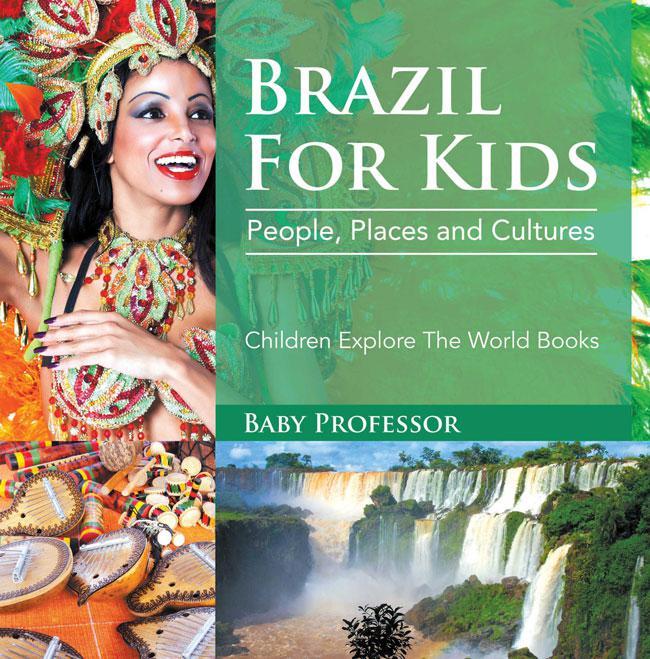 Brazil For Kids People Places And Cultures Children Explore The World Books Baby Professor