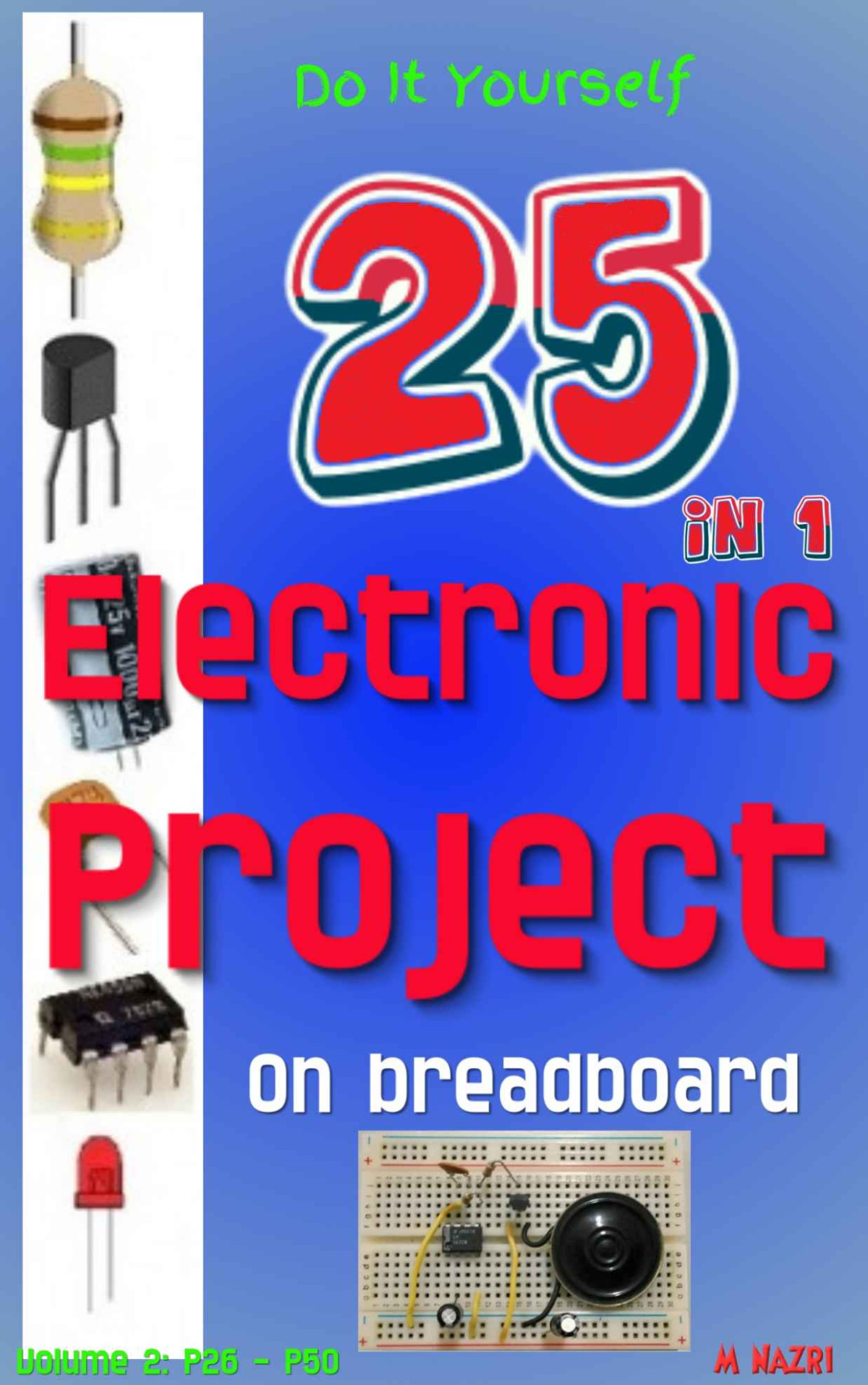 Do It Yourself 25 In 1 Electronic Project On Breadboard Easy To Build M Nazri