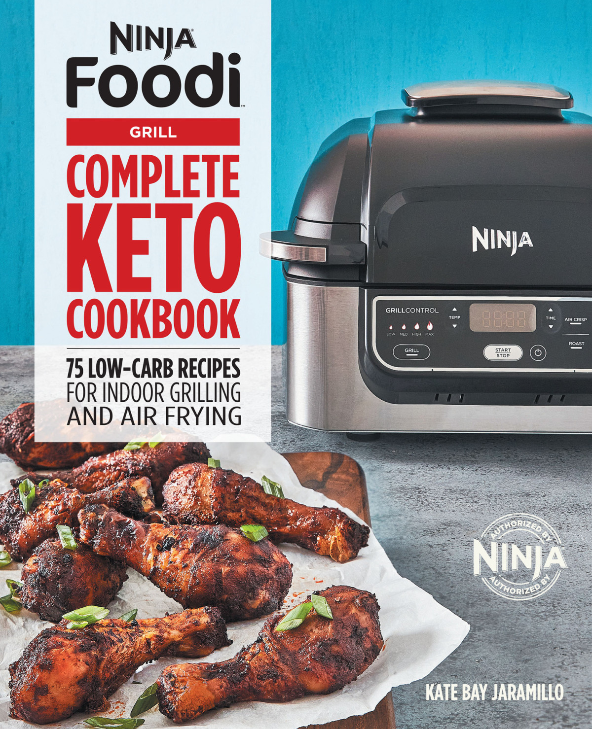 Ninja Foodi Grill Complete Keto Cookbook 75 Lowcarb Recipes For Indoor Grilling And Air Frying Kate Jaramillo