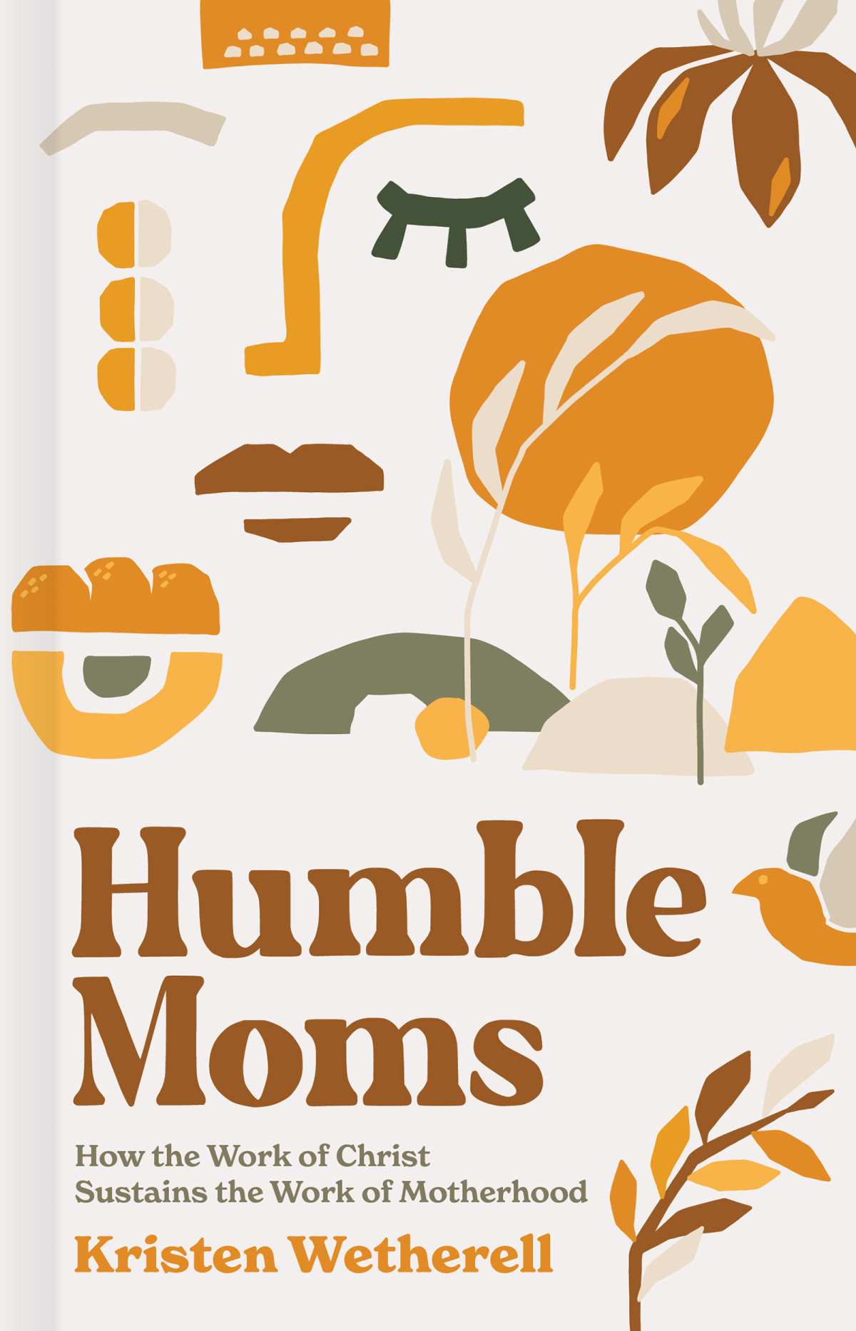 Humble Moms How The Work Of Christ Sustains The Work Of Motherhood Kristen Wetherell