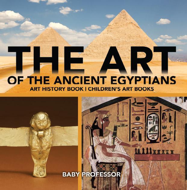 The Art Of The Ancient Egyptians Art History Book Childrens Art Books Baby Professor