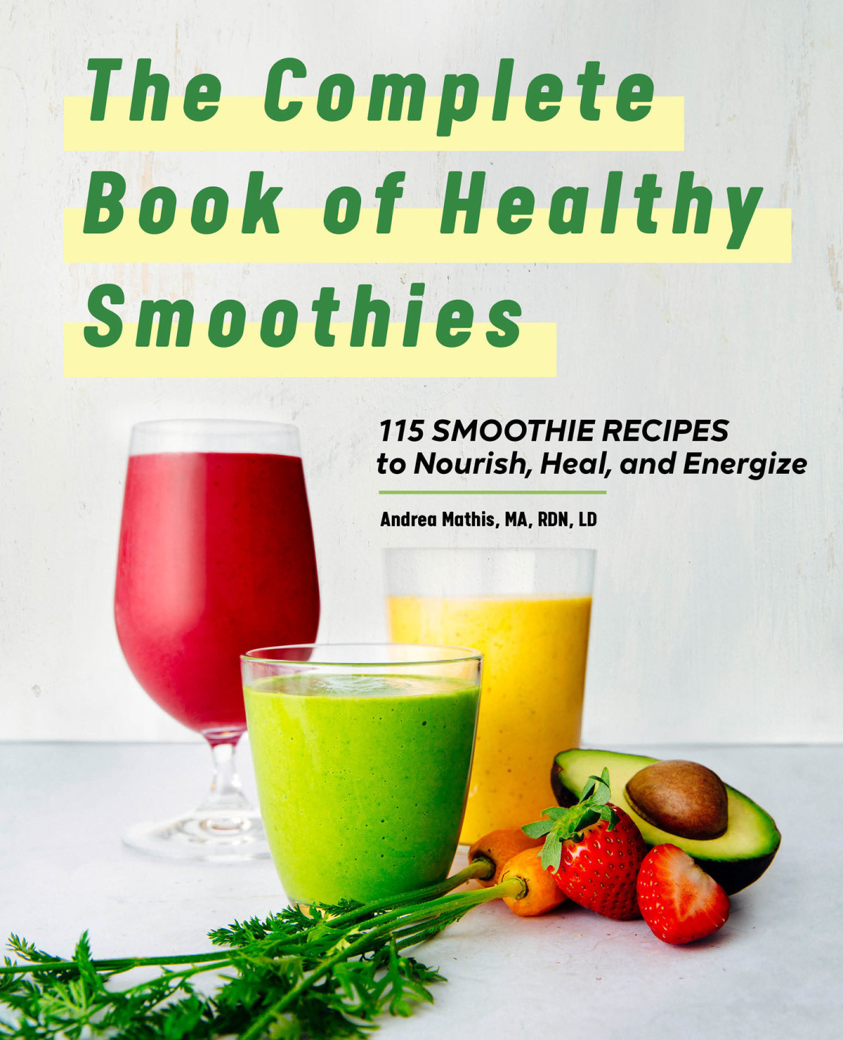 The Complete Book Of Smoothies 115 Healthy Recipes To Nourish Heal And Energize Andrea Mathis Ma Rdn Ld