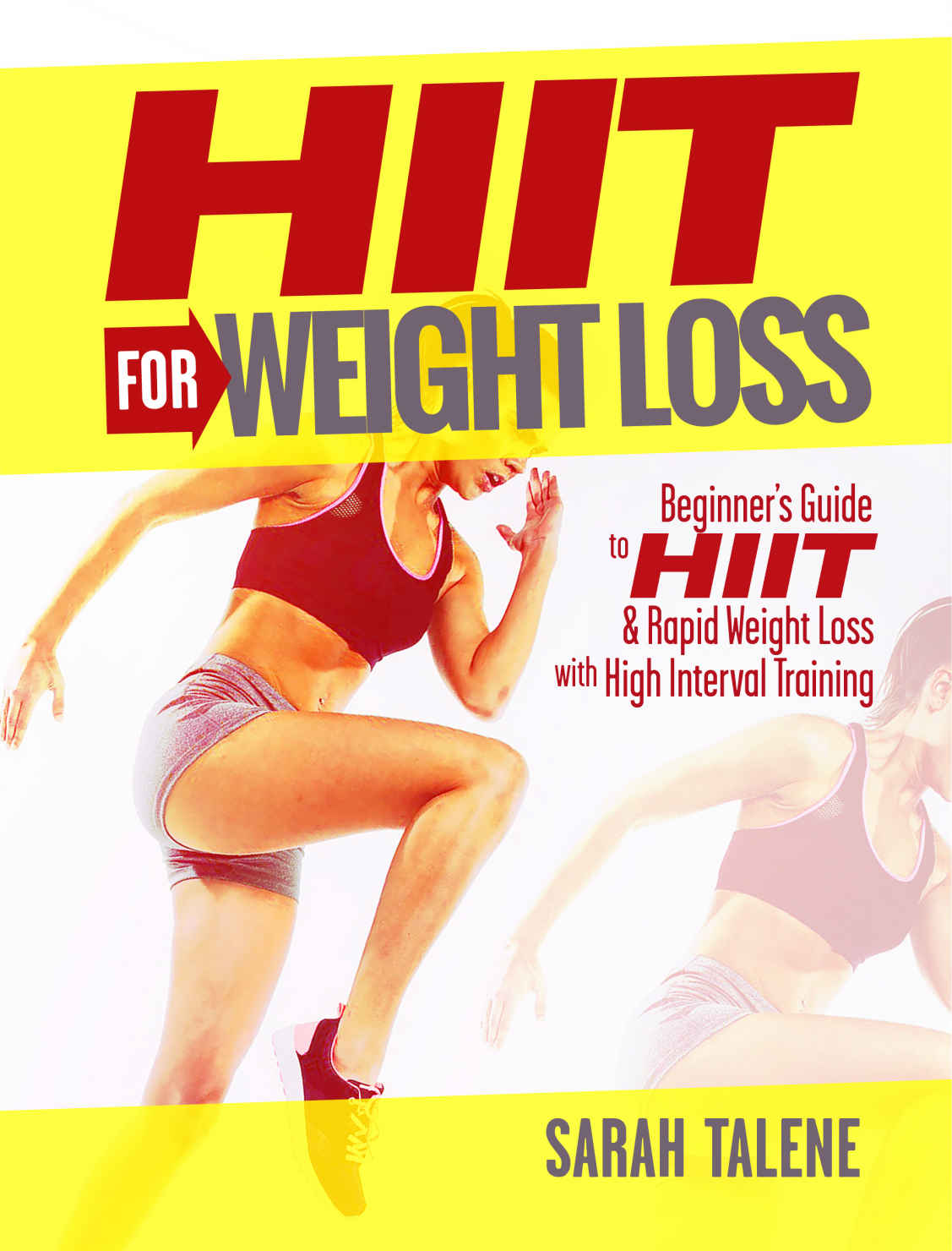 Hiit For Weight Loss Beginners Guide To Hiit Rapid Weight Loss With High Interval Training Lose Weight Book 1 Sarah Talene