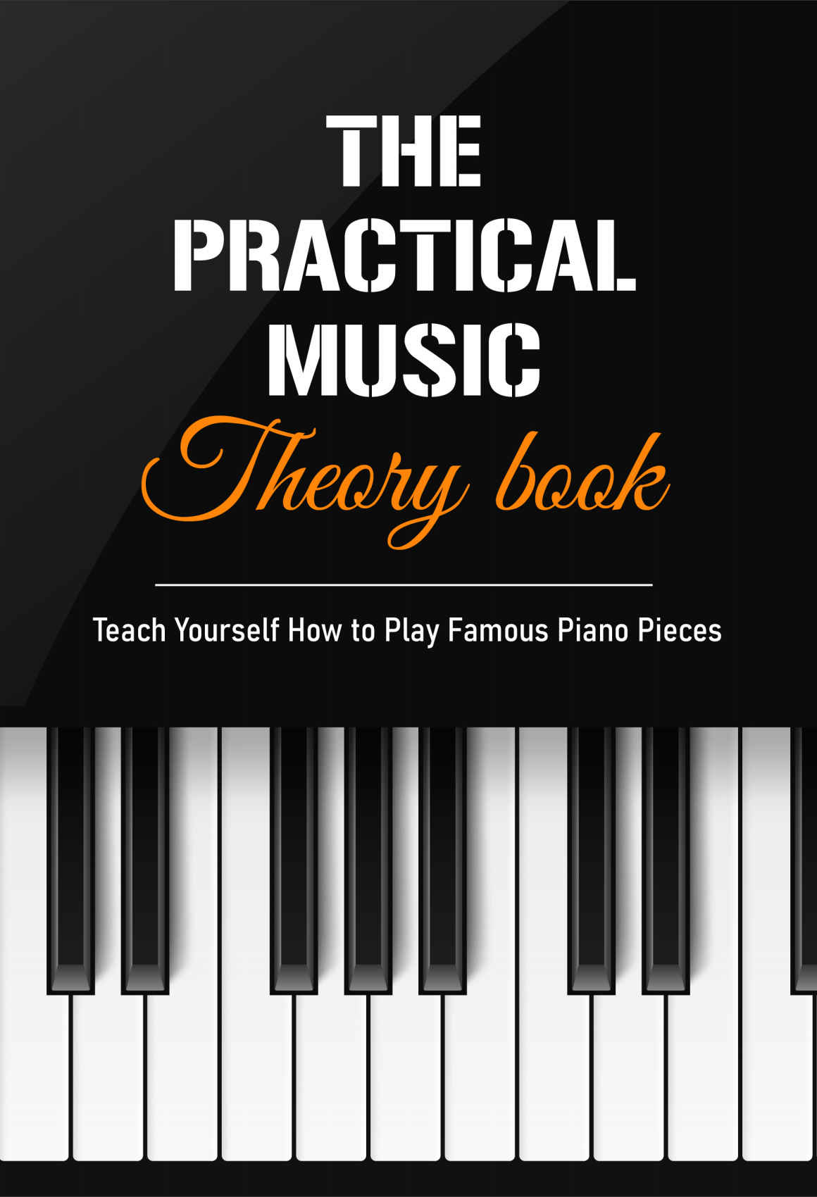The Practical Music Theory Book Teach Yourself How To Play Famous Piano Pieces Piano Books Intermediate Terese Losinski